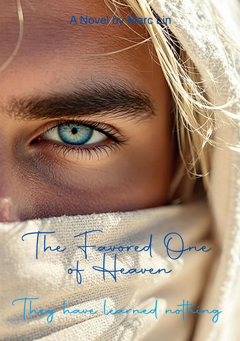 Text: "The Favored One of Heaven. They have learned nothing. A Novel by Marc Lin." Nahe Porträt eines blauen Auges, Gesicht teils verhüllt.
