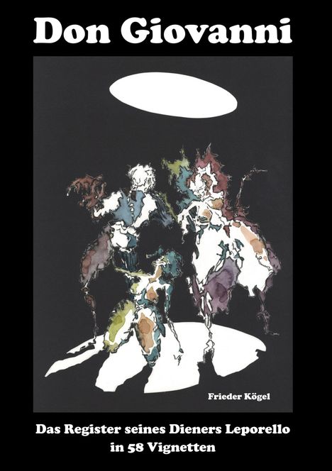 "Don Giovanni. Das Register seines Dieners Leporello in 58 Vignetten. Frieder Kögel" über bunter, abstrakter Illustration.
