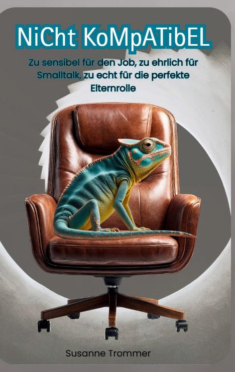 "NiCht KoMpAtiBeL. Zu sensibel für den Job... Susanne Trommer. Ein Chamäleon sitzt auf einem braunen Bürostuhl."