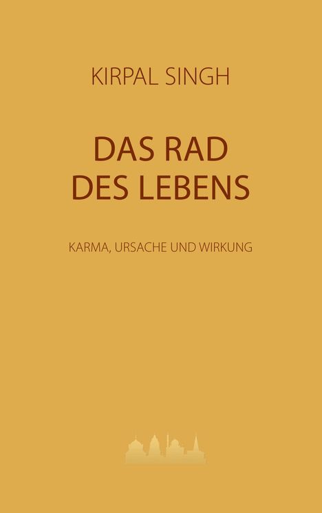 Text: "KIRPAL SINGH, DAS RAD DES LEBENS, KARMA, URSACHE UND WIRKUNG." Gelber Hintergrund, einfache Illustration von Gebäuden unten.