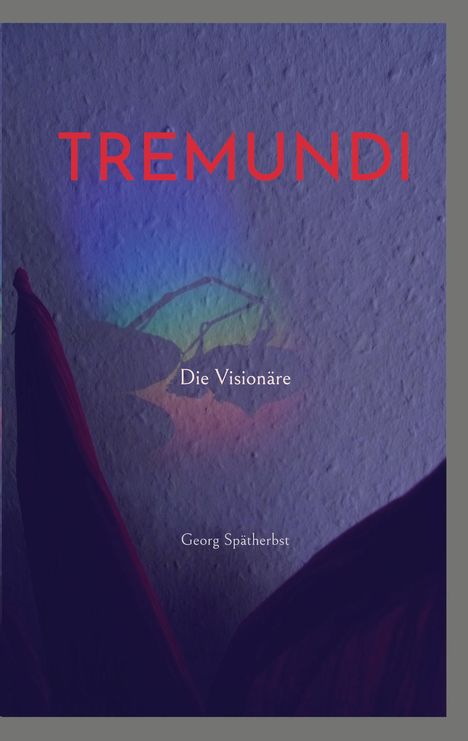 Roter Text "TREMUNDI", darunter "Die Visionäre". Unten steht "Georg Spätherbst". Hintergrund: Dunkel und abstrakt.