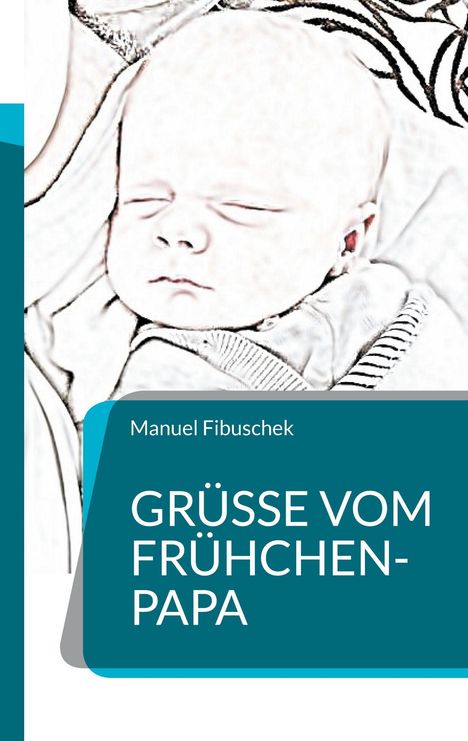 „Manuel Fibuschek: GRÜSSE VOM FRÜHCHEN-PAPA“. Skizzenhaftes Baby im Schlaf. Blau-weiße Farbgebung.