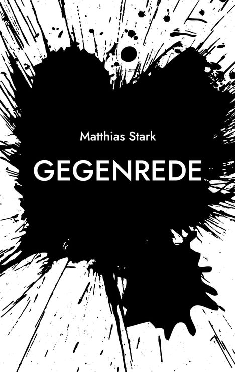 Text: "Matthias Stark GEGENREDE." Schwarze Tintenflecken auf weißem Hintergrund, dynamisch und kontrastreich.