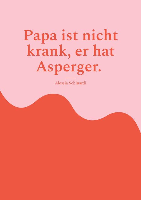 Alessia Schinardi: Papa ist nicht krank, er hat Asperger., Buch