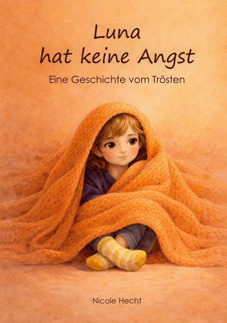 "Luna hat keine Angst. Eine Geschichte vom Trösten." Illustration eines Kindes unter einer orangefarbenen Decke.