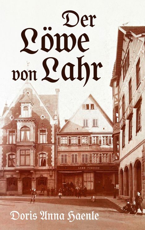 Text: "Der Löwe von Lahr" und "Doris Anna Haenle". Historische Gebäude in schwarz-weiß, Menschen auf der Straße.