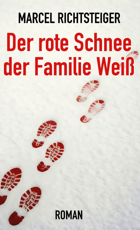 Marcel Richtsteiger: Der rote Schnee der Familie Weiß, Buch