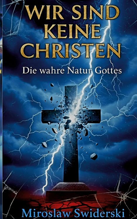 Text: „WIR SIND KEINE CHRISTEN. Die wahre Natur Gottes. Miroslaw Swiderski.“ Ein Kreuz zerspringt von einem Blitz getroffen.