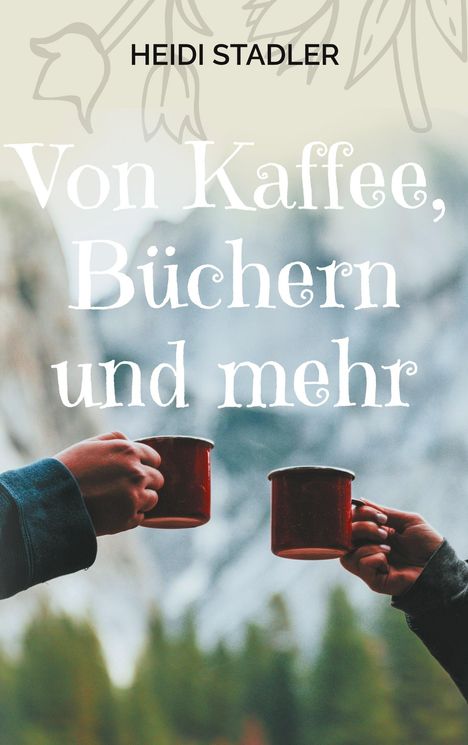 Heidi Stadler: Von Kaffee, Büchern und mehr, Buch