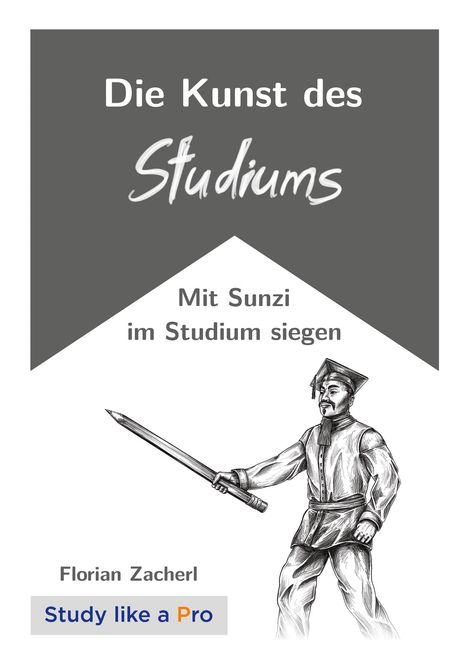 Text: "Die Kunst des Studiums. Mit Sunzi im Studium siegen. Florian Zacherl. Study like a Pro." Illustration: Gelehrter mit Schwert.