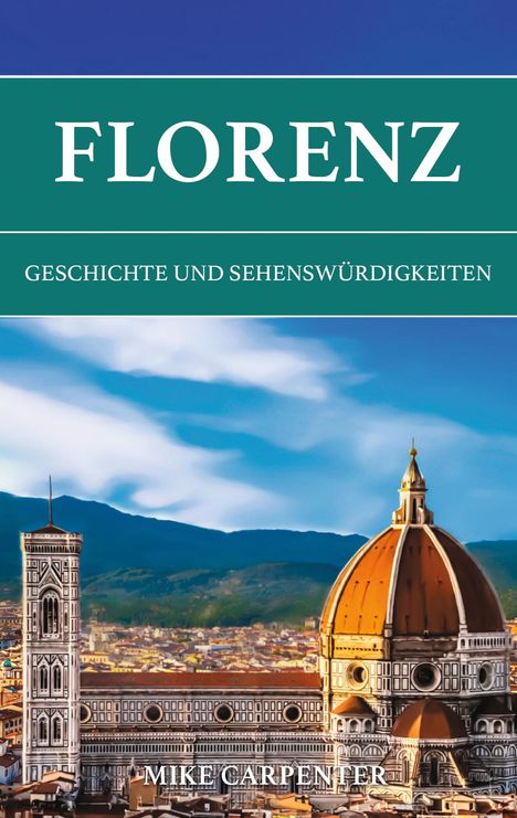 "FLORENZ, GESCHICHTE UND SEHENSWÜRDIGKEITEN, MIKE CARPENTER." Kuppel von Florenz' Kathedrale vor Bergen.