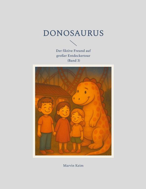 "Donosaurus. Der fiktive Freund auf großer Entdeckertour (Band 3). Marvin Keim." Drei Kinder mit einem Dinosaurier vor Achterbahn.
