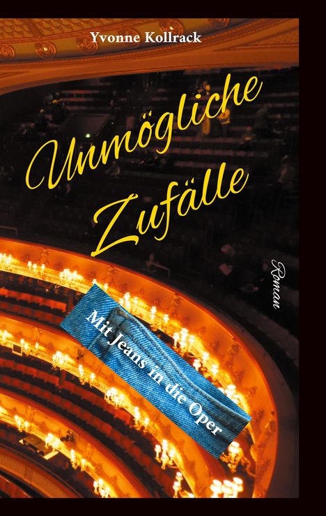 "Buchcover: Unmögliche Zufälle. Mit Jeans in die Oper. Autor: Yvonne Kollrack. Szene eines Opernhauses innen."