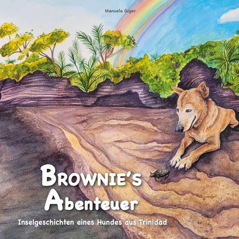"Brownie's Abenteuer: Inselgeschichten eines Hundes aus Trinidad". Ein Hund beobachtet eine Krabbe, im Hintergrund Regenbogen.