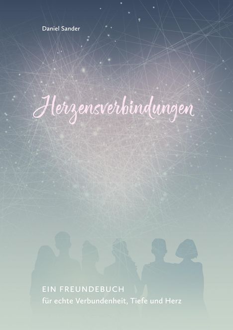 Text: „Herzensverbindungen“, „Ein Freundebuch für echte Verbundenheit, Tiefe und Herz“. Silhouetten von Menschen unten.