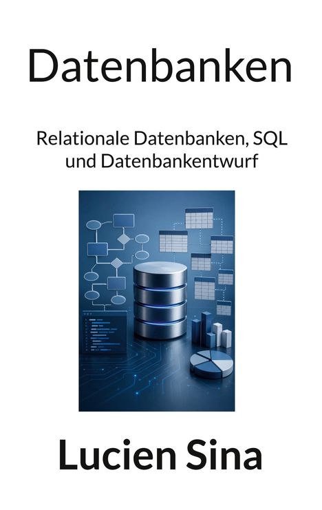 Text: „Datenbanken. Relationale Datenbanken, SQL und Datenbankentwurf. Lucien Sina.“
Illustration eines Servers und Diagrammen.