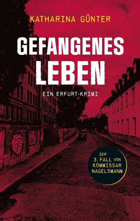 Titel: "Gefangenes Leben" von Katharina Günter. "Ein Erfurt-Krimi". Rote Straße, Häuser und Graffiti-Herz.