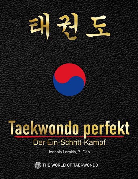 "Taekwondo perfekt: Der Ein-Schritt-Kampf, Ioannis Lerakis, 7. Dan, THE WORLD OF TAEKWONDO." Schwarzer Hintergrund, südkoreanisches Symbol.