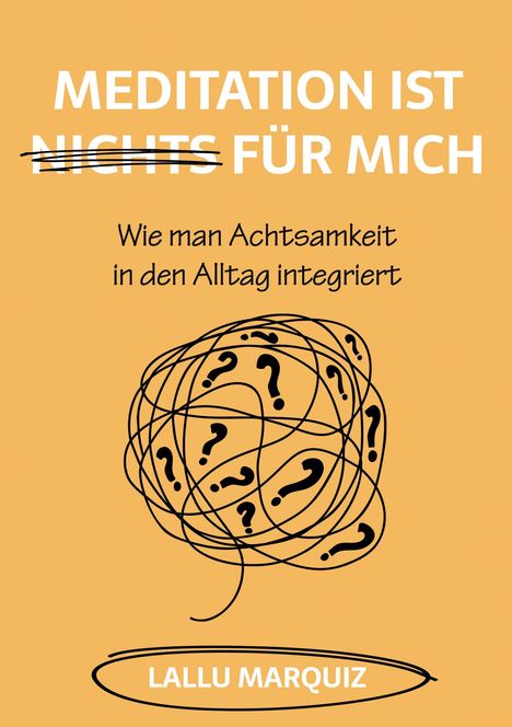 "Meditation ist nichts für mich" durchgestrichen. "Wie man Achtsamkeit in den Alltag integriert." Illustration: Kritzeldurcheinander mit Fragezeichen.