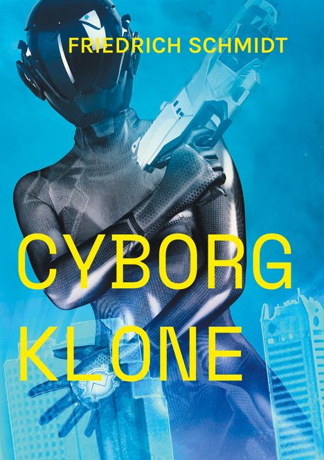 Text: "FRIEDRICH SCHMIDT" oben, "CYBORG KLONE" unten. Illustration eines futuristischen Humanoiden mit Helm und Waffe.