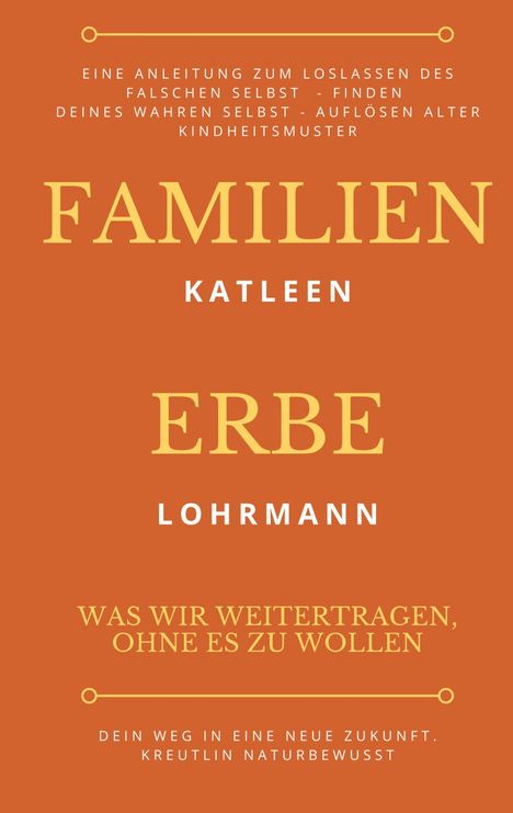 Oben: Anleitung zum Loslassen des falschen Selbst. Groß: FAMILIEN ERBE. Unten: Was wir weitertragen, ohne es zu wollen.