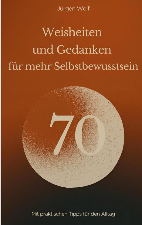 Buchtitel: "Weisheiten und Gedanken für mehr Selbstbewusstsein". Zahl 70 in großem Kreis. Orange Hintergrund.