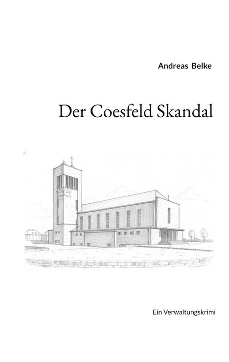 Text: Andreas Belke, Der Coesfeld Skandal, Ein Verwaltungskrimi. Zeichnung einer modernen Kirche.