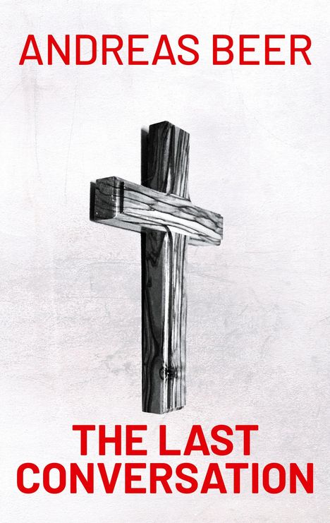 Text: "ANDREAS BEER", "THE LAST CONVERSATION". Illustration: Holzkreuz auf hellem Hintergrund.