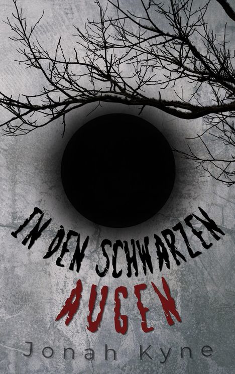 Text: "IN DEN SCHWARZEN AUGEN" und "Jonah Kyne". Ein schwarzer Kreis, kahle Äste auf grauem Hintergrund.