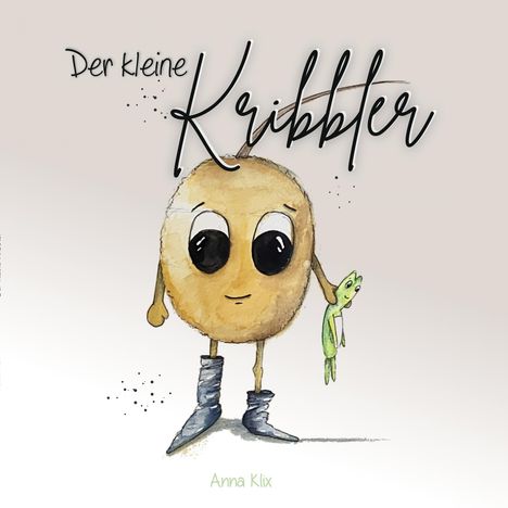 "Der kleine Kribbler", Anna Klix. Illustration: Kleine, runde Figur mit großen Augen, trägt Stiefel, hält einen grünen Gegenstand.