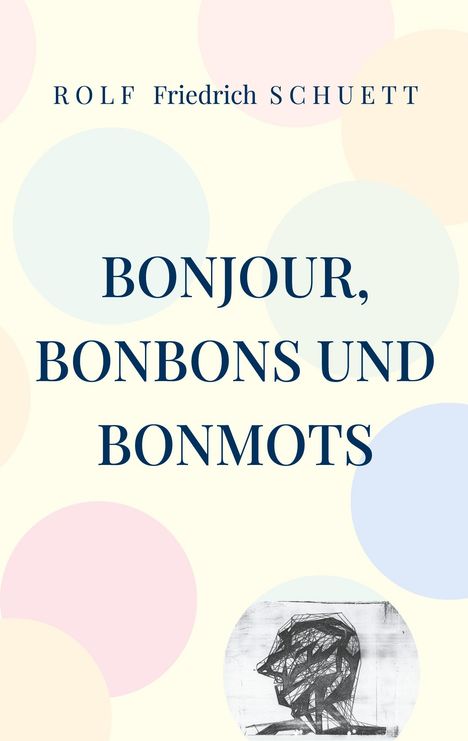 Rolf Friedrich Schuett: Bonjour, Bonbons und Bonmots, Buch