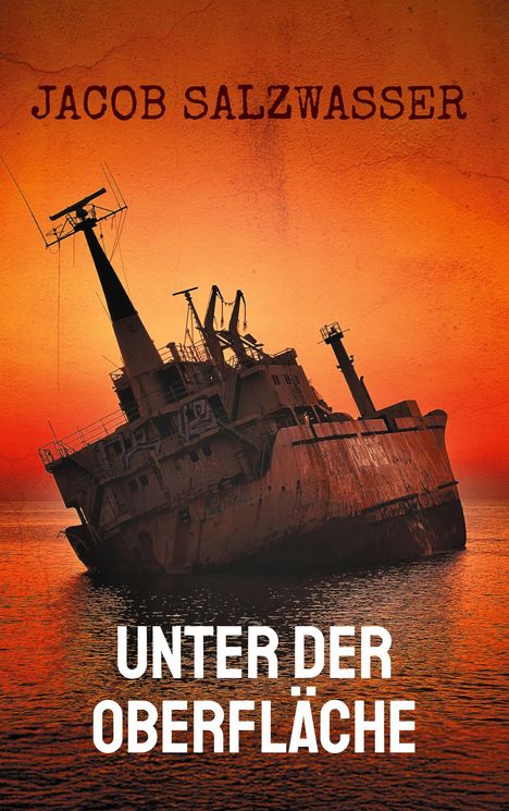 Text: "Jacob Salzwasser Unter der Oberfläche." Vor einem orangefarbenen Himmel ist ein gesunkenes Schiff im Wasser zu sehen.