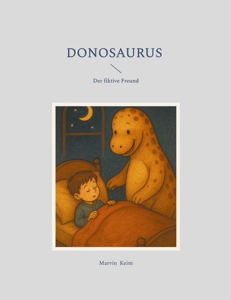 "Donosaurus: Der fiktive Freund" und "Marvin Keim". Illustration: Junge im Bett, lächelnder Dinosaurier, Mond im Fenster.