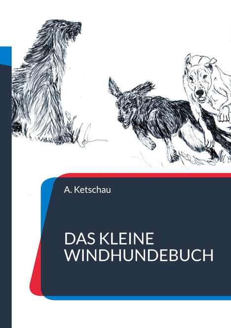 "A. Ketschau, DAS KLEINE WINDHUNDEBUCH." Eine Illustration von drei Windhunden in Bewegung, dynamische Strichführung.