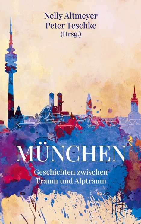 Buchtitel: "MÜNCHEN - Geschichten zwischen Traum und Alptraum". Silhouette der Stadt in bunten Aquarellfarben.
