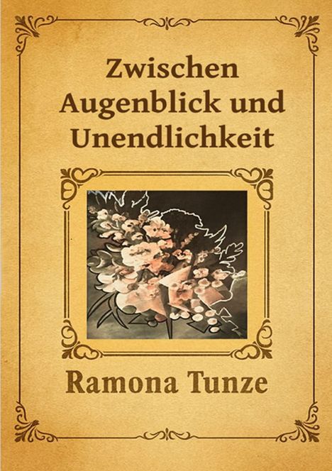 "Zwischen Augenblick und Unendlichkeit" und "Ramona Tunze". Blumengemälde in gedämpften Farben auf beigem Hintergrund.