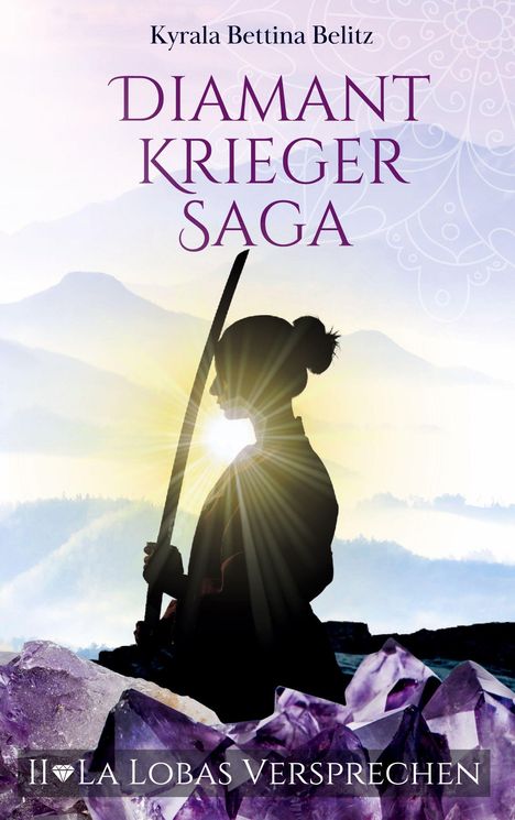 „Kyrala Bettina Belitz, DIAMANT KRIEGER SAGA, II LA LOBAS VERSPRECHEN.“ Silhouette einer Person mit Schwert, Sonnenuntergangshintergrund.