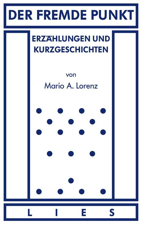 „DER FREMDE PUNKT“, „ERZÄHLUNGEN UND KURZGESCHICHTEN“, „von Mario A. Lorenz“, „LIES“. Illustration mit Punkten.