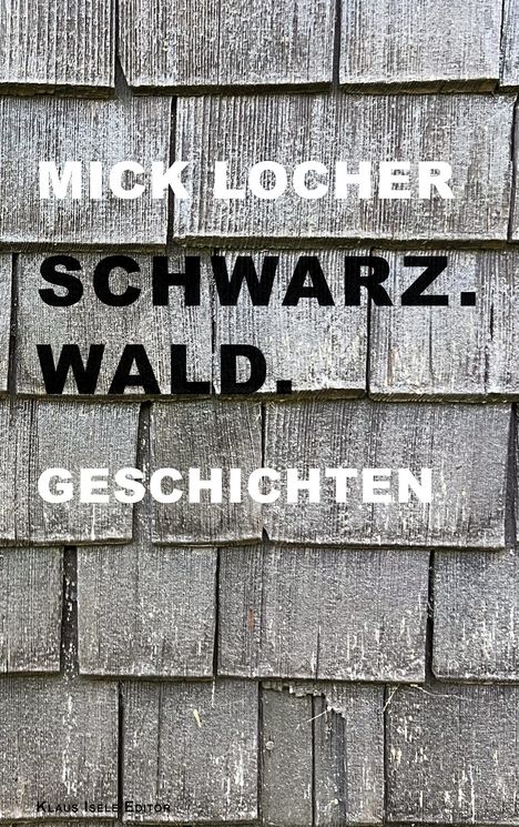 Text: "Mick Locher Schwarz.Wald.Geschichten." Graue Holzbretter als Hintergrund.