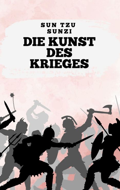 Text oben: "SUN TZU SUNZI DIE KUNST DES KRIEGES". Silhouetten von kämpfenden Kriegern mit Waffen.