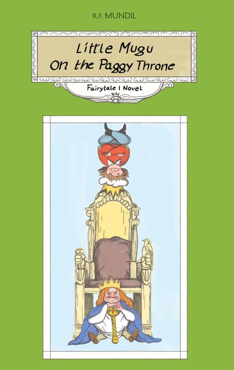 Text: "R.F. Mundil Little Mugu On the Paggy Throne Fairytale | Novel". 
Illustration: Ein verärgerter König sitzt auf einem Thron.