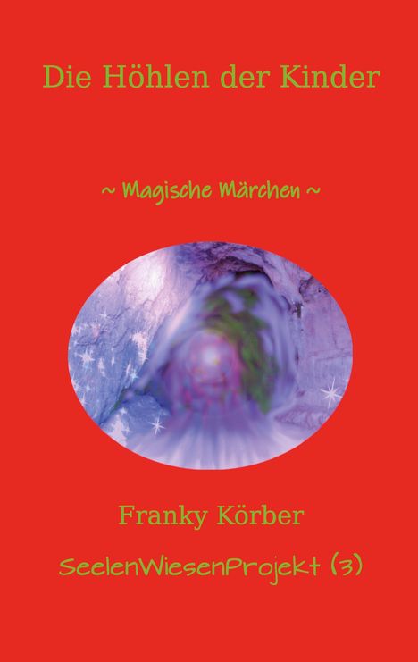 „Die Höhlen der Kinder“, „~ Magische Märchen ~“, „Franky Körber“, „SeelenWiesenProjekt (3)“. Abstrakte Höhle, rot.