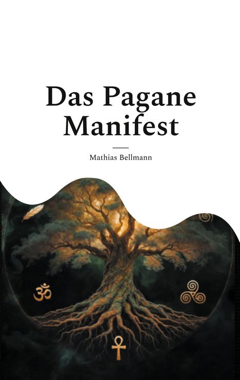 "Das Pagane Manifest", Mathias Bellmann; Illustration eines Baumes mit leuchtenden Wurzeln und heidnischen Symbolen.