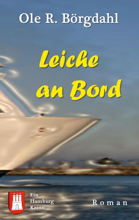 "Leiche an Bord" von Ole R. Börgdahl. Unten links ein Wappen mit drei Türmen und der Text "Ein Hamburg Krimi".
