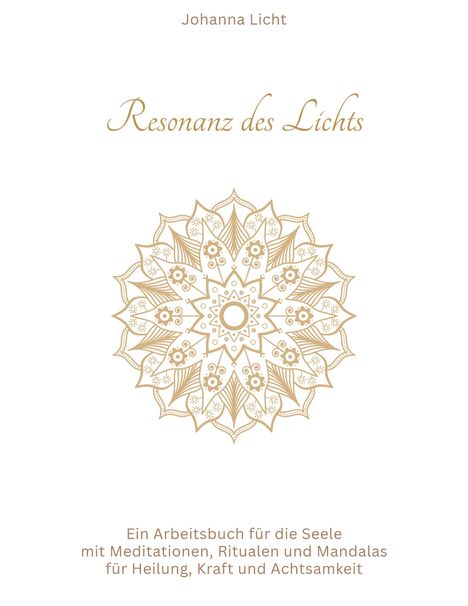 "Resonanz des Lichts" von Johanna Licht. Ein Arbeitsbuch für die Seele. Illustrierte Mandala-Grafik in der Mitte.