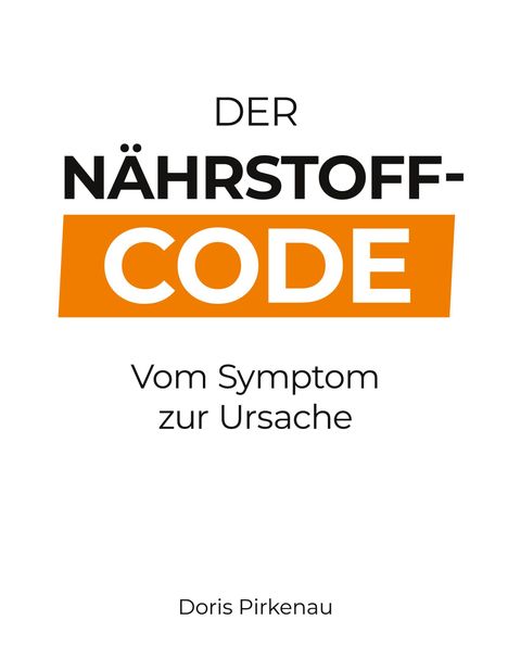 "DER NÄHRSTOFF-CODE: Vom Symptom zur Ursache" von Doris Pirkenau. Schlichtes, modernes Design mit orangefarbenem Akzent.