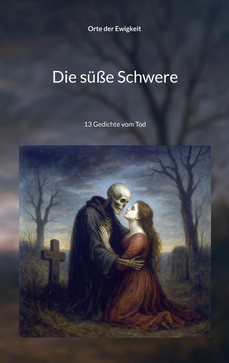 „Orte der Ewigkeit: Die süße Schwere, 13 Gedichte vom Tod“. Illustration: Skelett umarmt kniende Frau auf Friedhof.