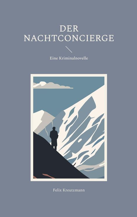 "Der Nachtconcierge: Eine Kriminalnovelle" von Felix Kreutzmann; Illustration: Silhouette vor schneebedeckten Bergen.