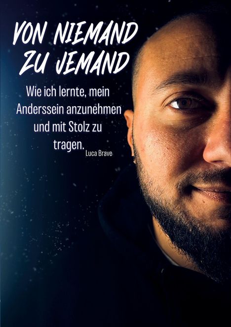 "Von niemand zu jemand. Wie ich lernte, mein Anderssein anzunehmen und mit Stolz zu tragen. Luca Brave." Menschenporträt rechts.