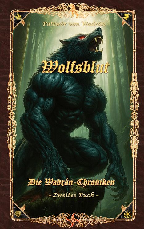 Texte: "Wolfsblut", "Die Wadrán-Chroniken - Zweites Buch", "Pattwór von Wadán". Eine knurrende Werwolf-Illustration im Wald.